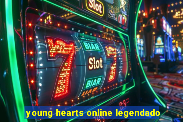 young hearts online legendado